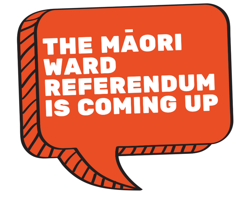 The Māori Ward Referendum is coming up. 