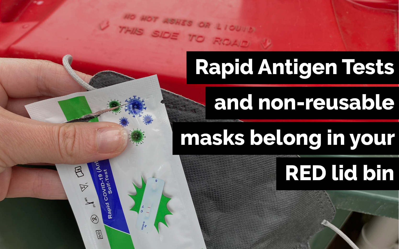 Covid-19 tests and masks belong in your red lid bin